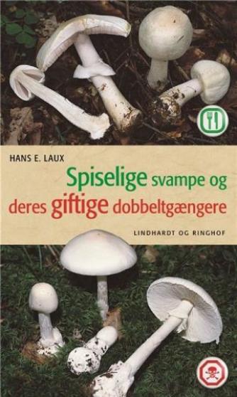 Hans E. Laux: Spiselige svampe og deres giftige dobbeltgængere : 111 arter i farver